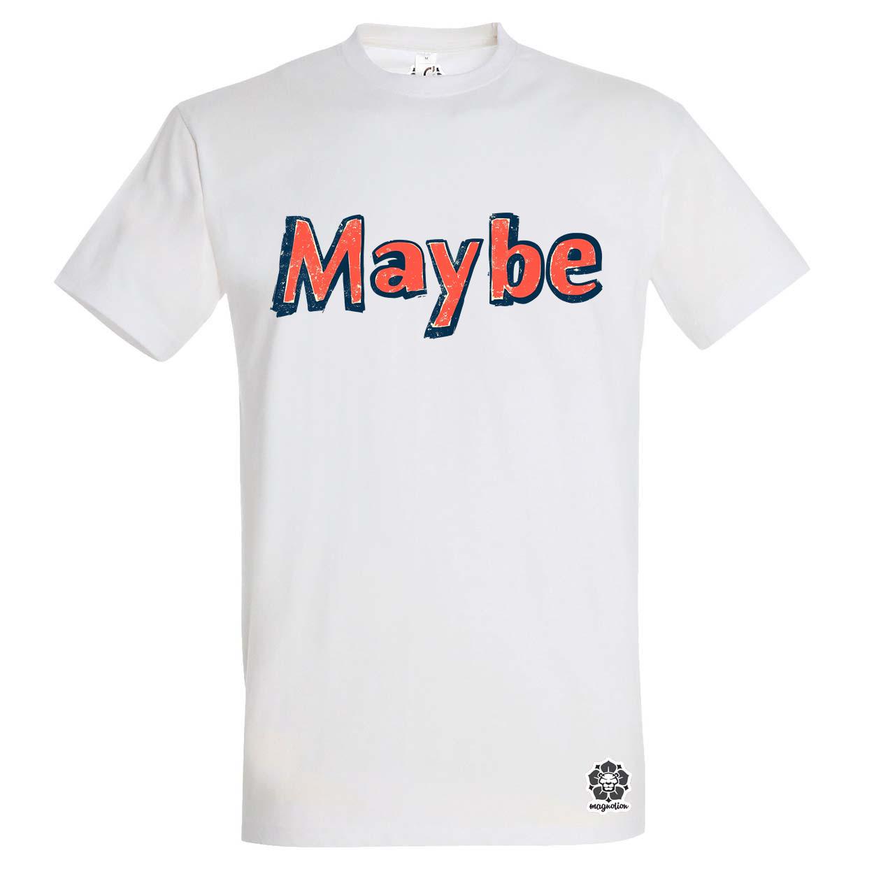 Maybe v13 egyedi póló 