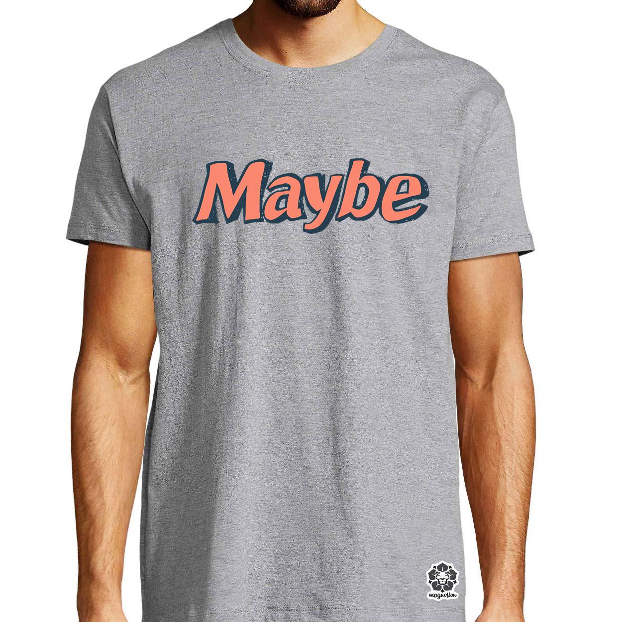 Maybe v7 egyedi póló 