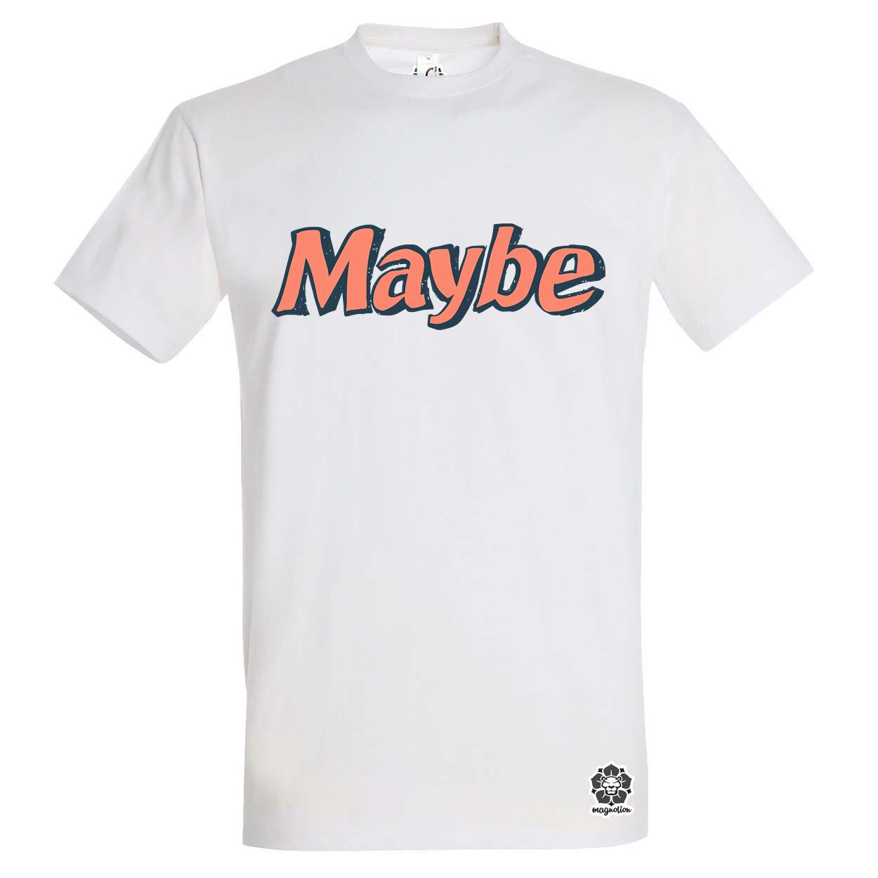 Maybe v7 egyedi póló 