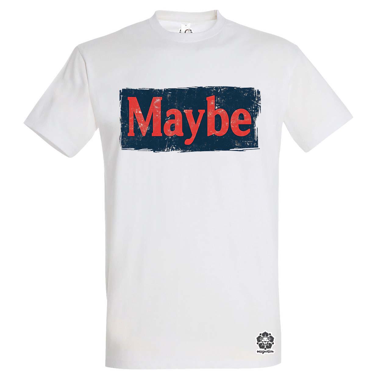 Maybe v8 egyedi póló 