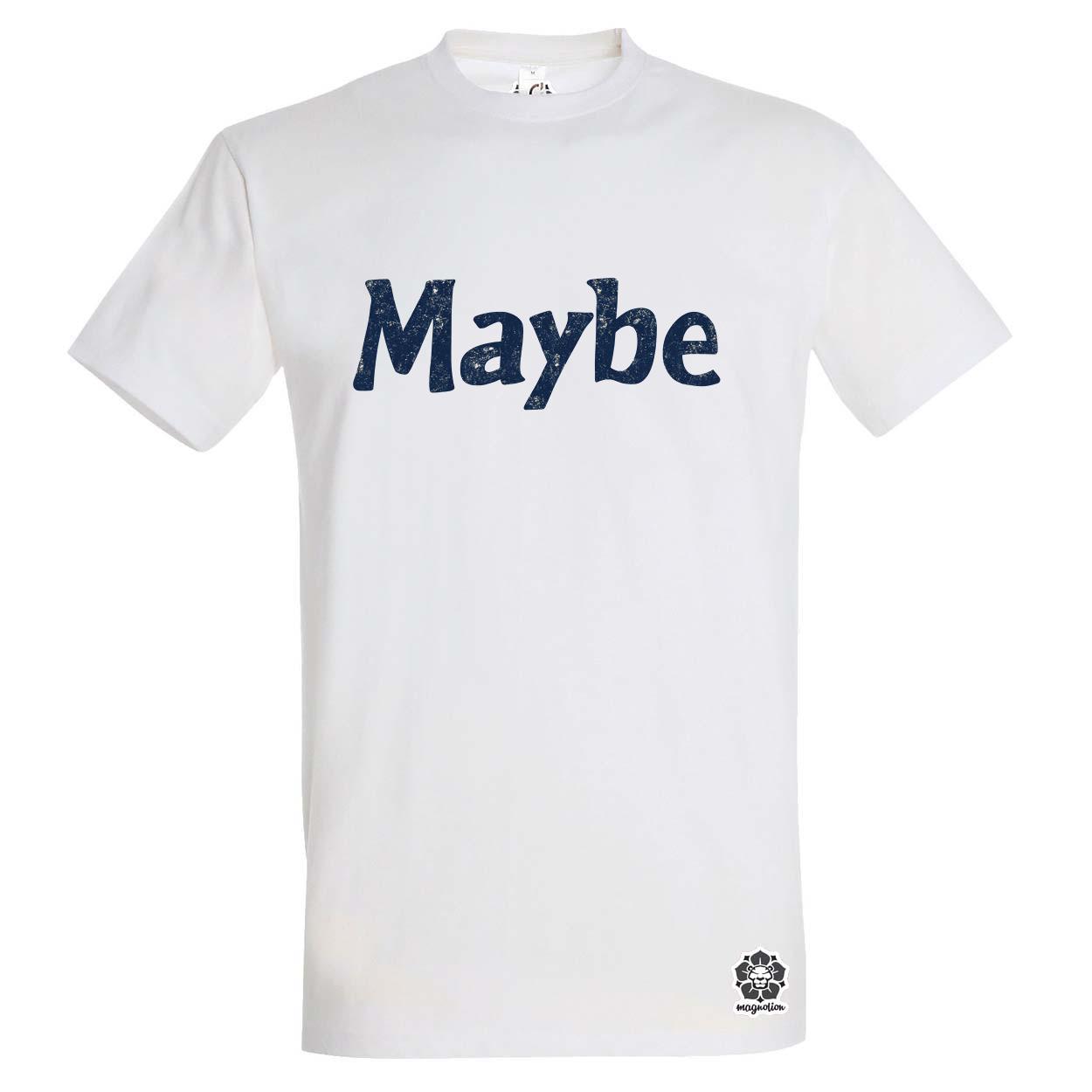 Maybe v15 egyedi póló 