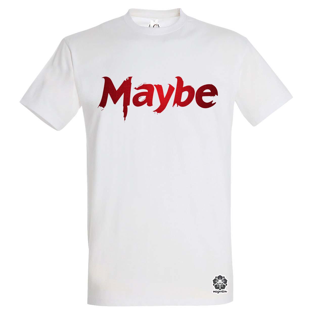 Maybe v1 egyedi póló 