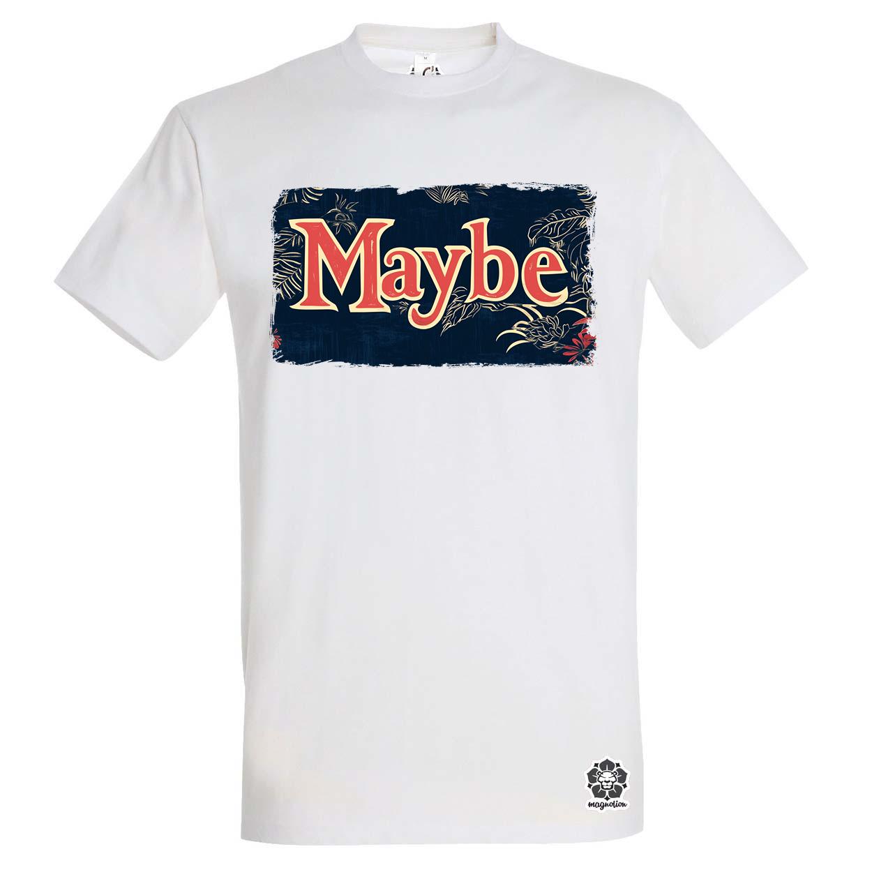 Maybe v5 egyedi póló 