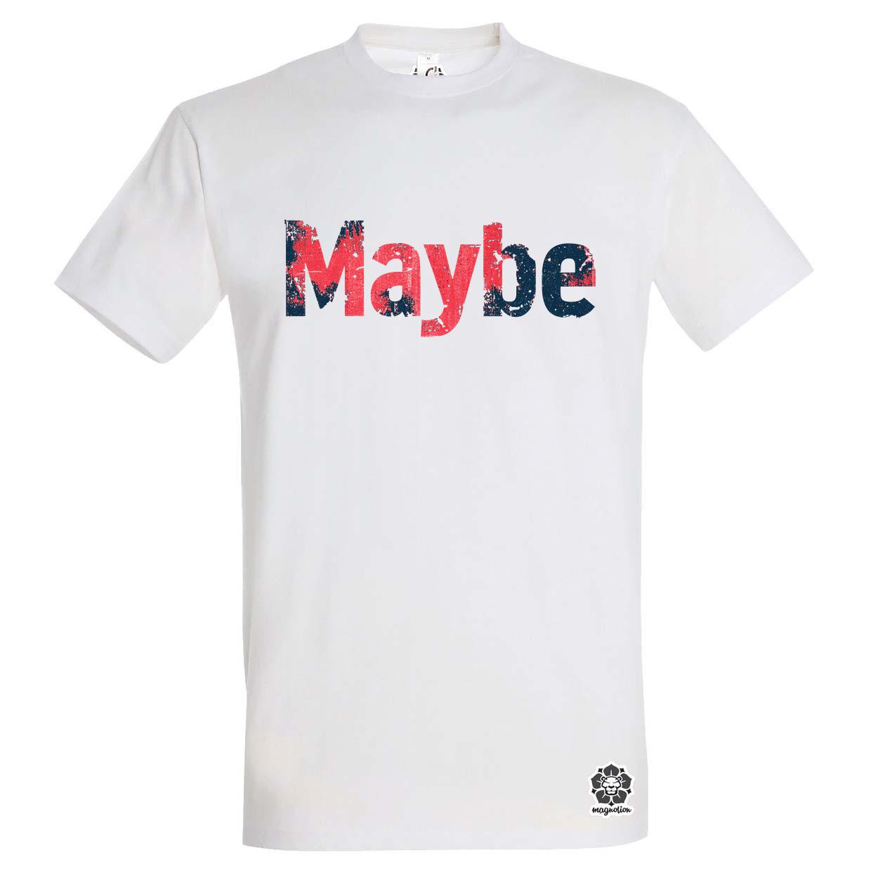 Maybe v6 egyedi póló 